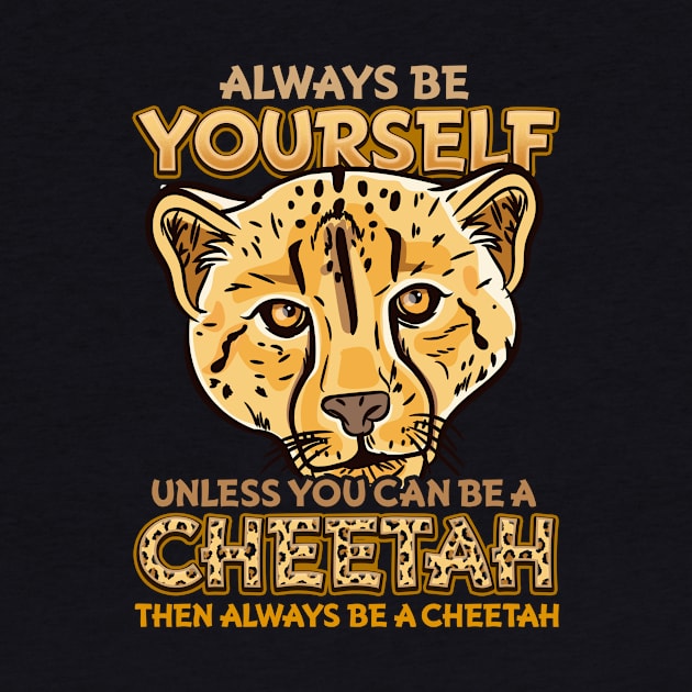 Always Be Yourself Unless You Can Be A Cheetah Gift by biNutz